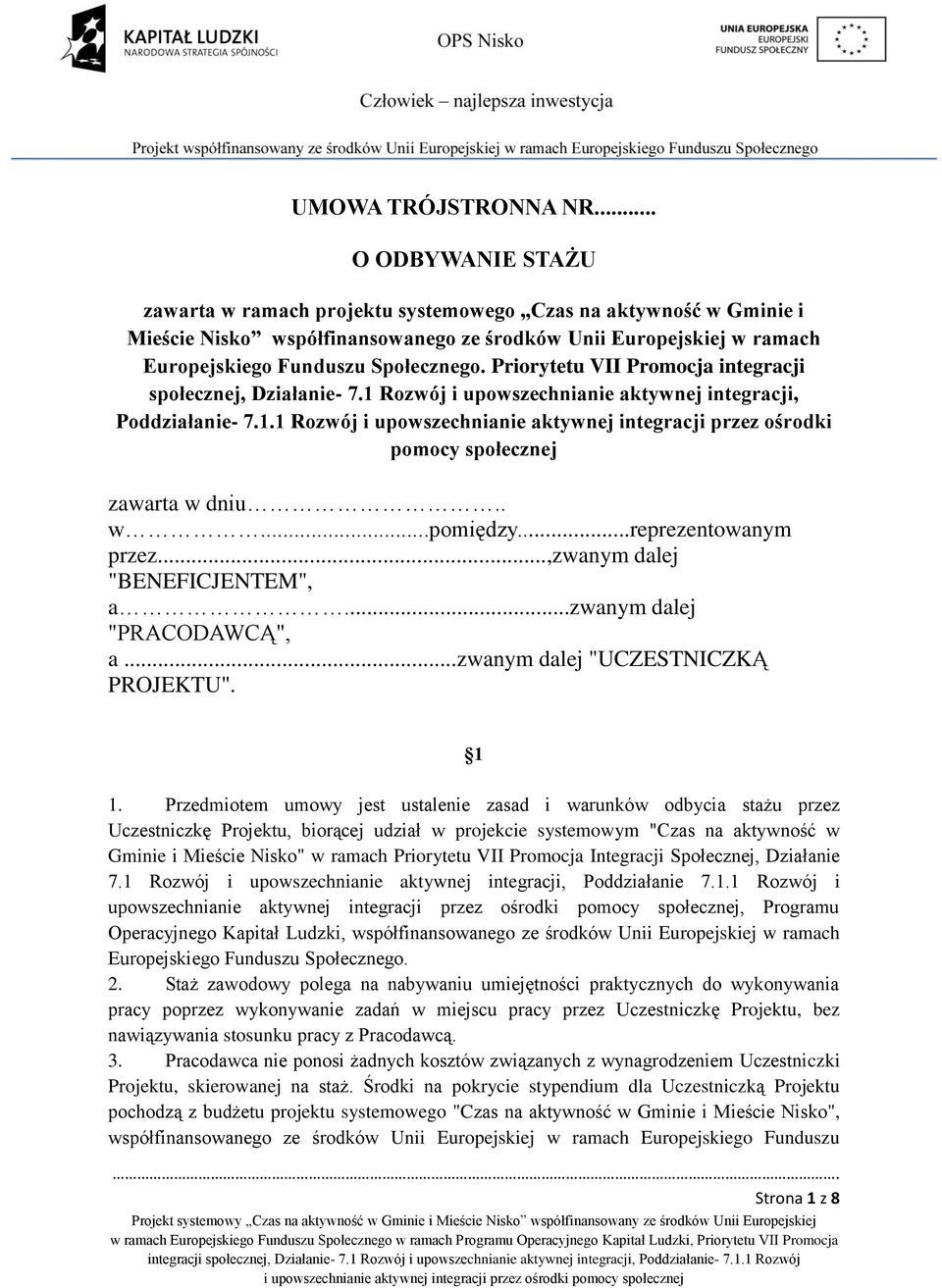 Priorytetu VII Promocja integracji społecznej, Działanie- 7.1 Rozwój i upowszechnianie aktywnej integracji, Poddziałanie- 7.1.1 Rozwój i upowszechnianie aktywnej integracji przez ośrodki pomocy społecznej zawarta w dniu.