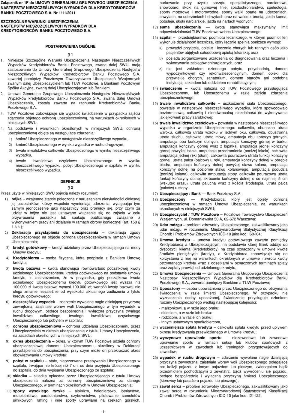 Niniejsze Szczególne Warunki Ubezpieczenia Następstw Nieszczęśliwych Wypadków Kredytobiorców Banku Pocztowego, zwane dalej SWU, mają zastosowanie do Umowy Generalnej Grupowego Ubezpieczenia Następstw