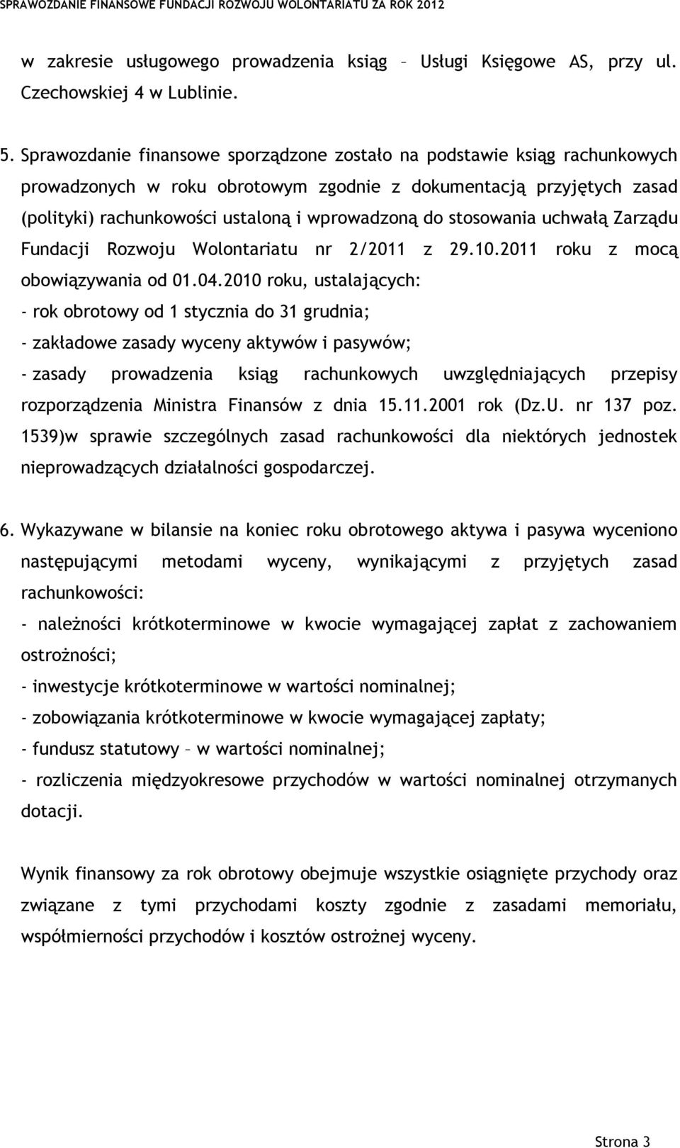 stosowania uchwałą Zarządu Fundacji Rozwoju Wolontariatu nr 2/2011 z 29.10.2011 roku z mocą obowiązywania od 01.04.