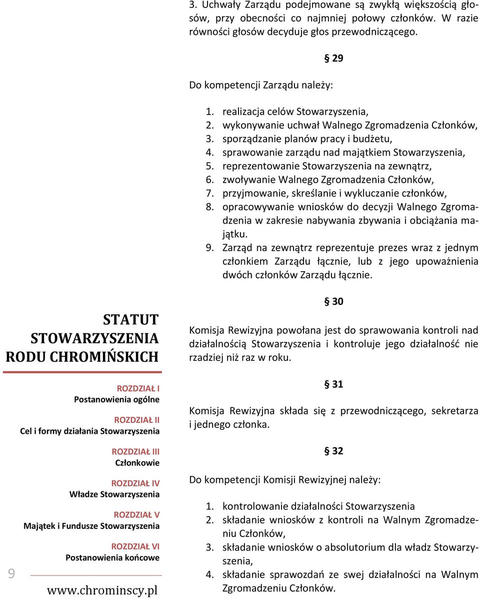 reprezentowanie Stowarzyszenia na zewnątrz, 6. zwoływanie Walnego Zgromadzenia Członków, 7. przyjmowanie, skreślanie i wykluczanie członków, 8.