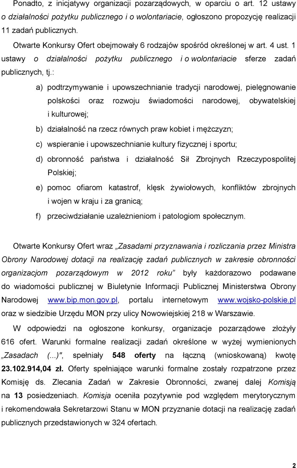 : a) podtrzymywanie i upowszechnianie tradycji narodowej, pielęgnowanie polskości oraz rozwoju świadomości narodowej, obywatelskiej i kulturowej; b) działalność na rzecz równych praw kobiet i