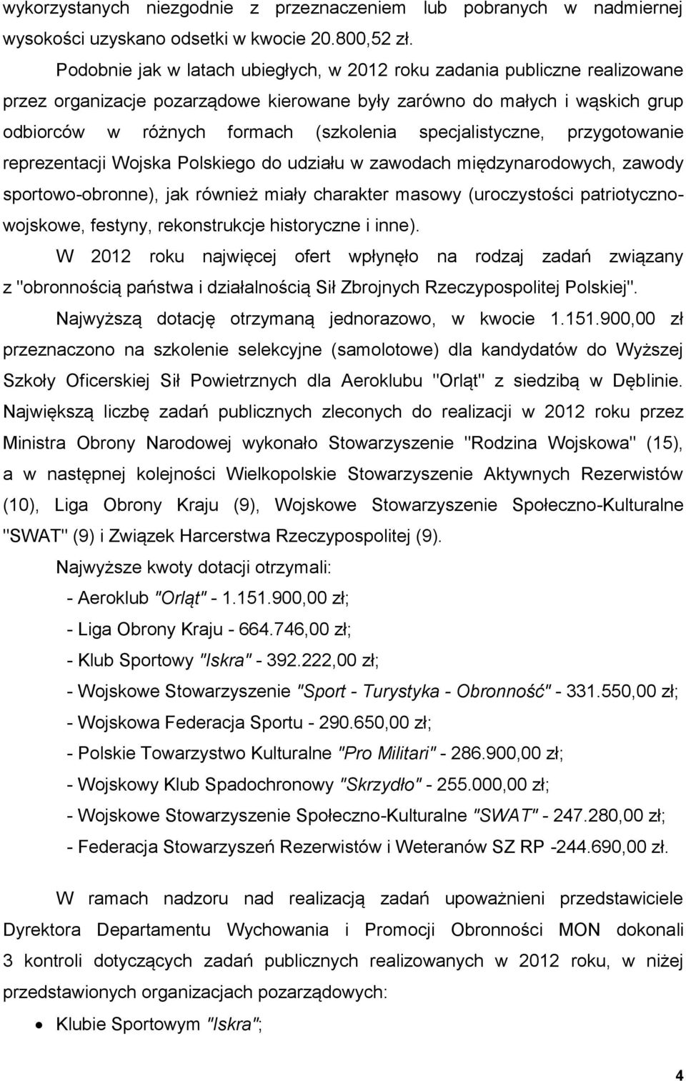 specjalistyczne, przygotowanie reprezentacji Wojska Polskiego do udziału w zawodach międzynarodowych, zawody sportowo-obronne), jak również miały charakter masowy (uroczystości patriotycznowojskowe,