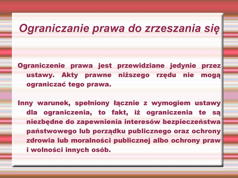 Inny warunek, spełniony łącznie z wymogiem ustawy dla ograniczenia, to fakt, iż ograniczenia te są