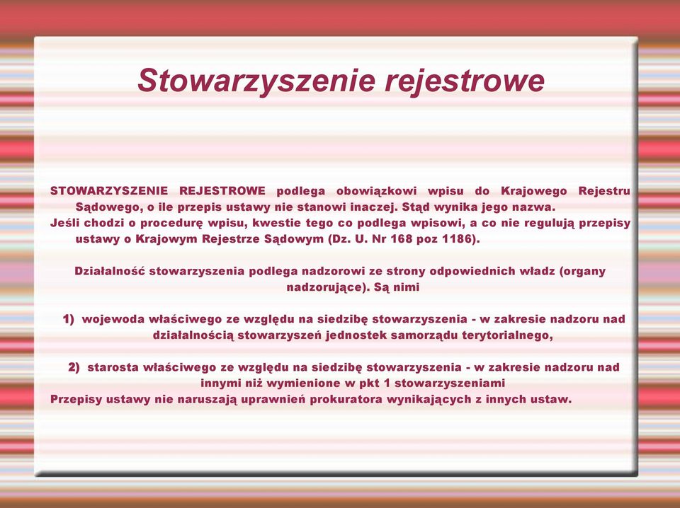 Działalność stowarzyszenia podlega nadzorowi ze strony odpowiednich władz (organy nadzorujące).