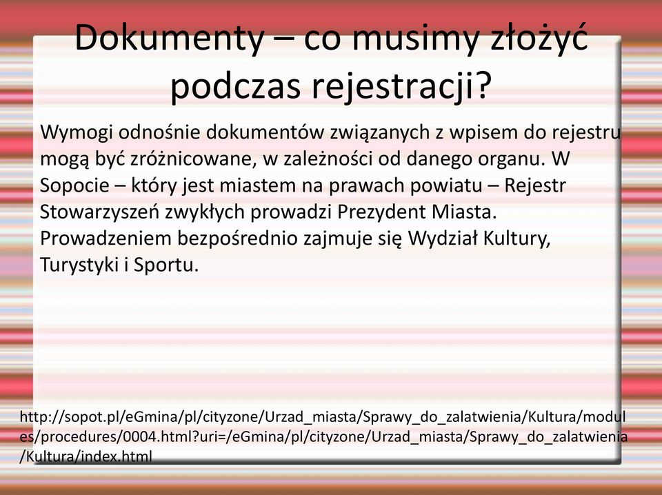 W Sopocie który jest miastem na prawach powiatu Rejestr Stowarzyszeń zwykłych prowadzi Prezydent Miasta.