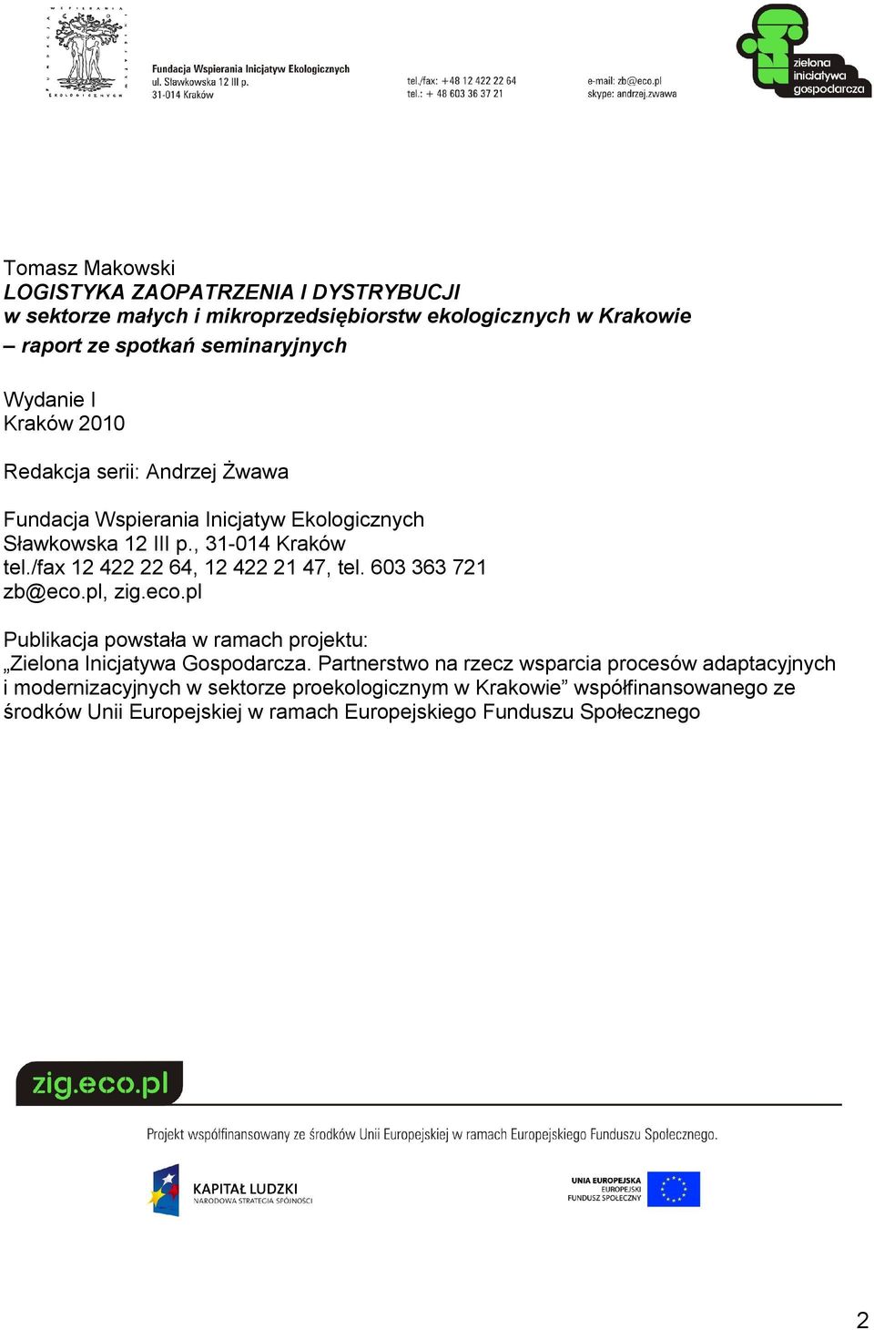 /fax 12 422 22 64, 12 422 21 47, tel. 603 363 721 zb@eco.pl, zig.eco.pl Publikacja powstała w ramach projektu: Zielona Inicjatywa Gospodarcza.