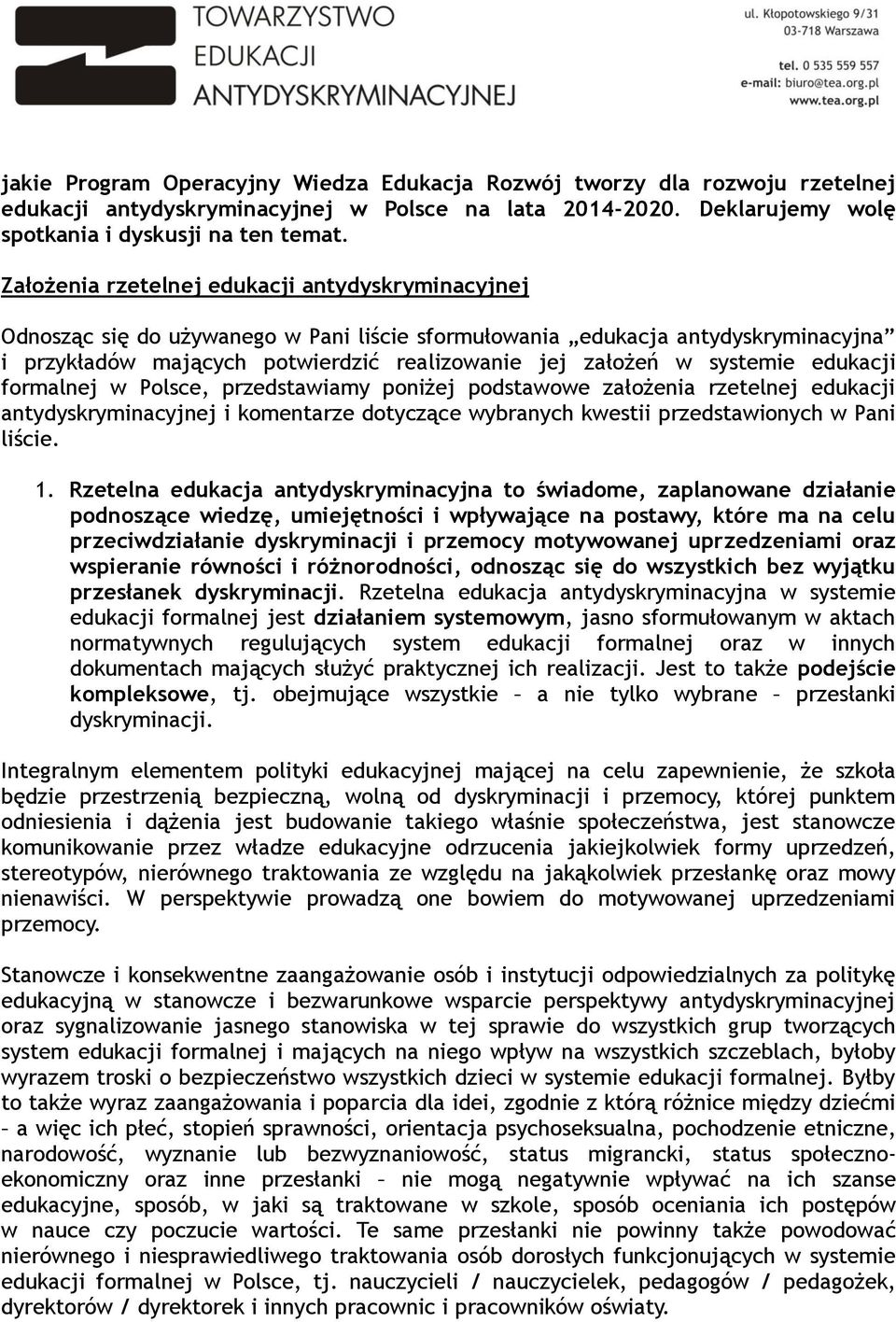 systemie edukacji formalnej w Polsce, przedstawiamy poniżej podstawowe założenia rzetelnej edukacji antydyskryminacyjnej i komentarze dotyczące wybranych kwestii przedstawionych w Pani liście. 1.