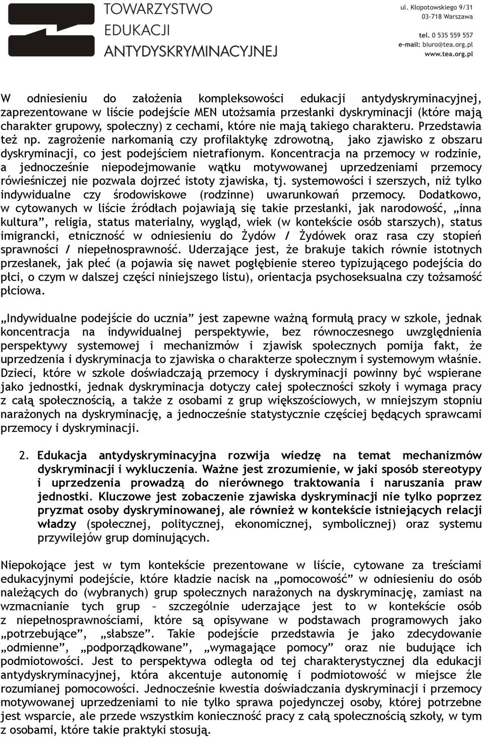 Koncentracja na przemocy w rodzinie, a jednocześnie niepodejmowanie wątku motywowanej uprzedzeniami przemocy rówieśniczej nie pozwala dojrzeć istoty zjawiska, tj.