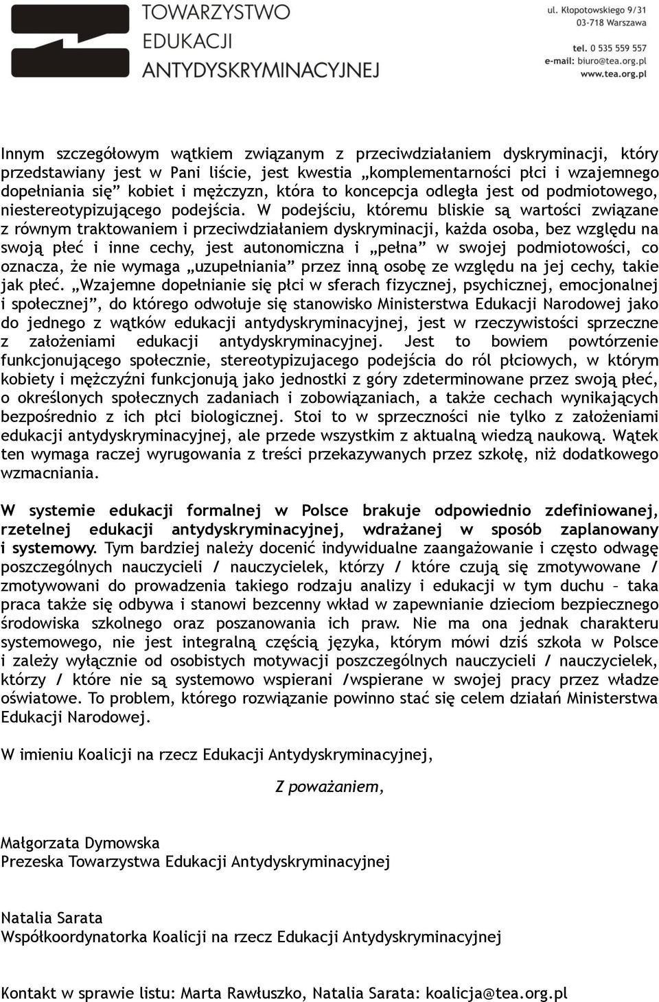 W podejściu, któremu bliskie są wartości związane z równym traktowaniem i przeciwdziałaniem dyskryminacji, każda osoba, bez względu na swoją płeć i inne cechy, jest autonomiczna i pełna w swojej