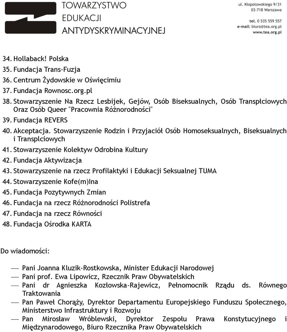 Stowarzyszenie Rodzin i Przyjaciół Osób Homoseksualnych, Biseksualnych i Transplciowych 41. Stowarzyszenie Kolektyw Odrobina Kultury 42. Fundacja Aktywizacja 43.