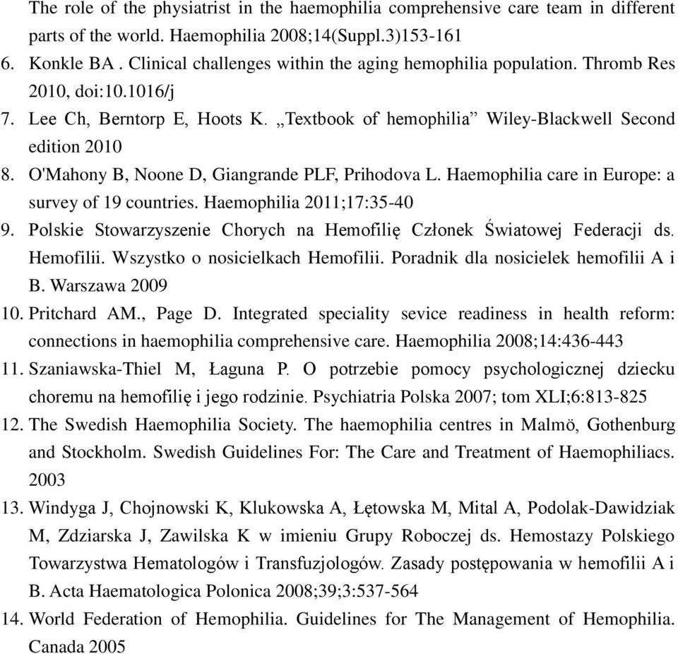 O'Mahony B, Noone D, Giangrande PLF, Prihodova L. Haemophilia care in Europe: a survey of 19 countries. Haemophilia 2011;17:35-40 9.