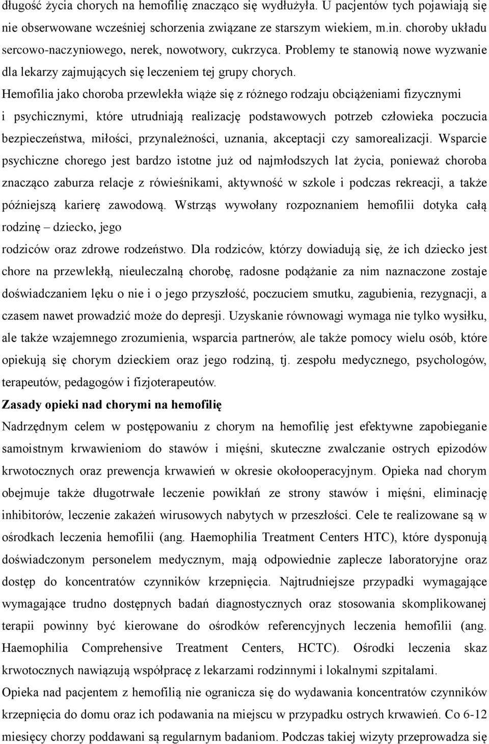 Hemofilia jako choroba przewlekła wiąże się z różnego rodzaju obciążeniami fizycznymi i psychicznymi, które utrudniają realizację podstawowych potrzeb człowieka poczucia bezpieczeństwa, miłości,