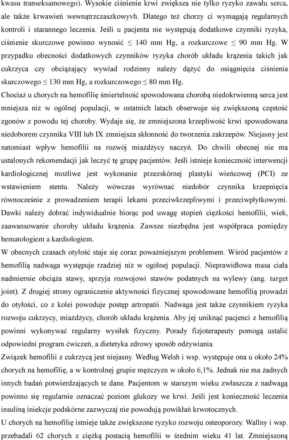 Jeśli u pacjenta nie występują dodatkowe czynniki ryzyka, ciśnienie skurczowe powinno wynosić 140 mm Hg, a rozkurczowe 90 mm Hg.