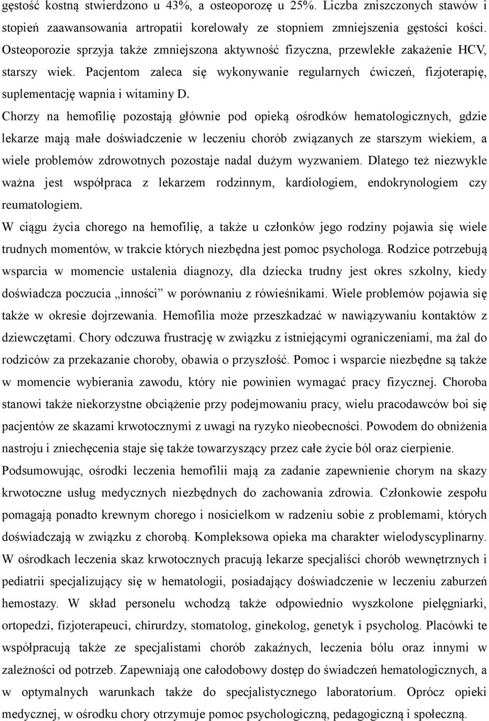 Pacjentom zaleca się wykonywanie regularnych ćwiczeń, fizjoterapię, suplementację wapnia i witaminy D.