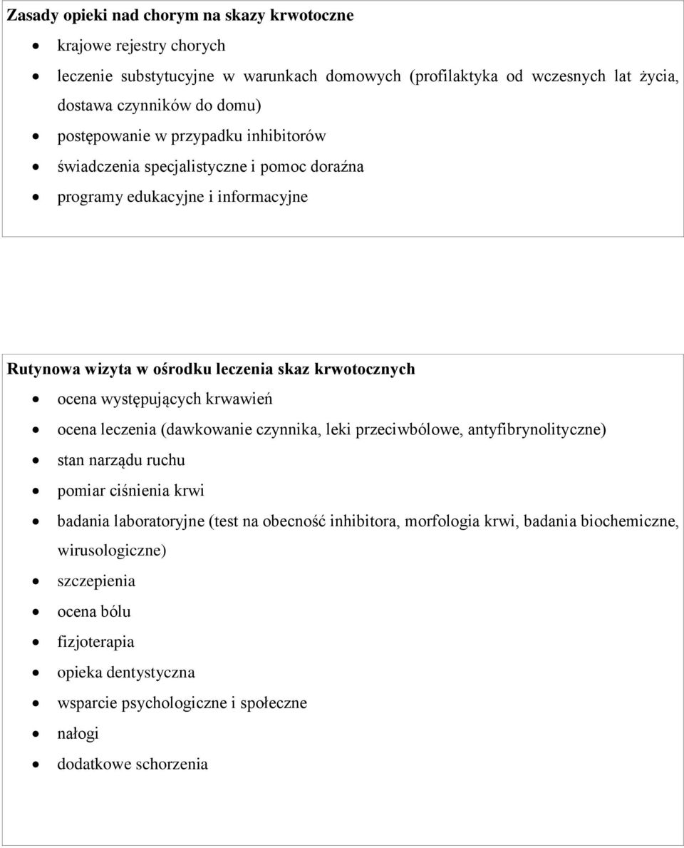 występujących krwawień ocena leczenia (dawkowanie czynnika, leki przeciwbólowe, antyfibrynolityczne) stan narządu ruchu pomiar ciśnienia krwi badania laboratoryjne (test na