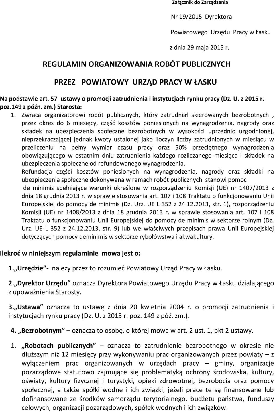 Zwraca organizatorowi robót publicznych, który zatrudniał skierowanych bezrobotnych, przez okres do 6 miesięcy, część kosztów poniesionych na wynagrodzenia, nagrody oraz składek na ubezpieczenia