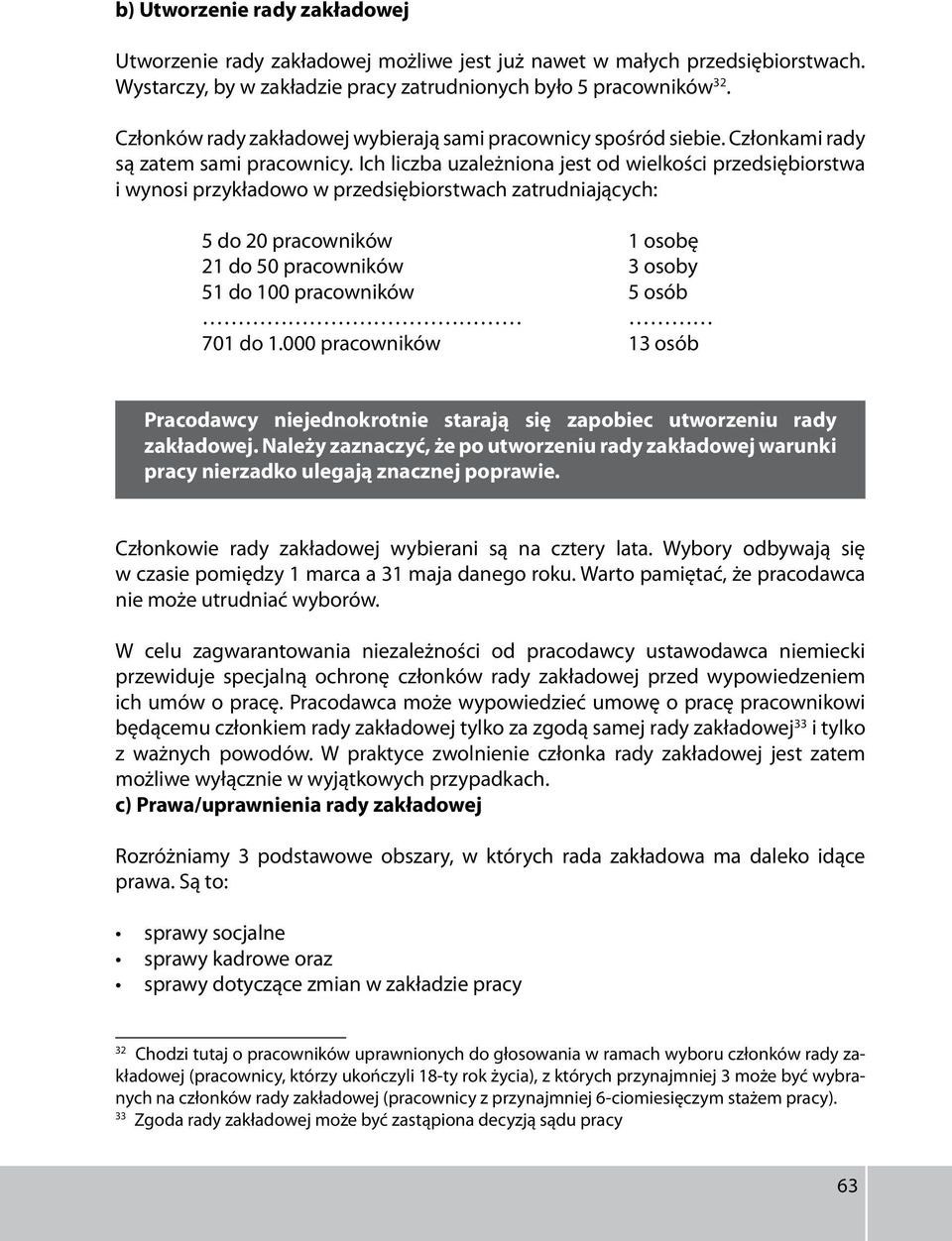 Ich liczba uzależniona jest od wielkości przedsiębiorstwa i wynosi przykładowo w przedsiębiorstwach zatrudniających: 5 do 20 pracowników 1 osobę 21 do 50 pracowników 3 osoby 51 do 100 pracowników 5