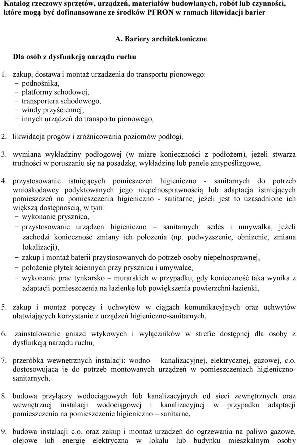 zakup, dostawa i montaż urządzenia do transportu pionowego: - podnośnika, - platformy schodowej, - transportera schodowego, - windy przyściennej, - innych urządzeń do transportu pionowego, 2.