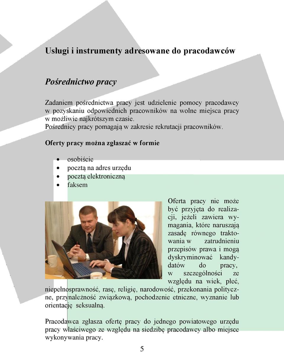 Oferty pracy można zgłaszać w formie osobiście pocztą na adres urzędu pocztą elektroniczną faksem Oferta pracy nie może być przyjęta do realizacji, jeżeli zawiera wymagania, które naruszają zasadę