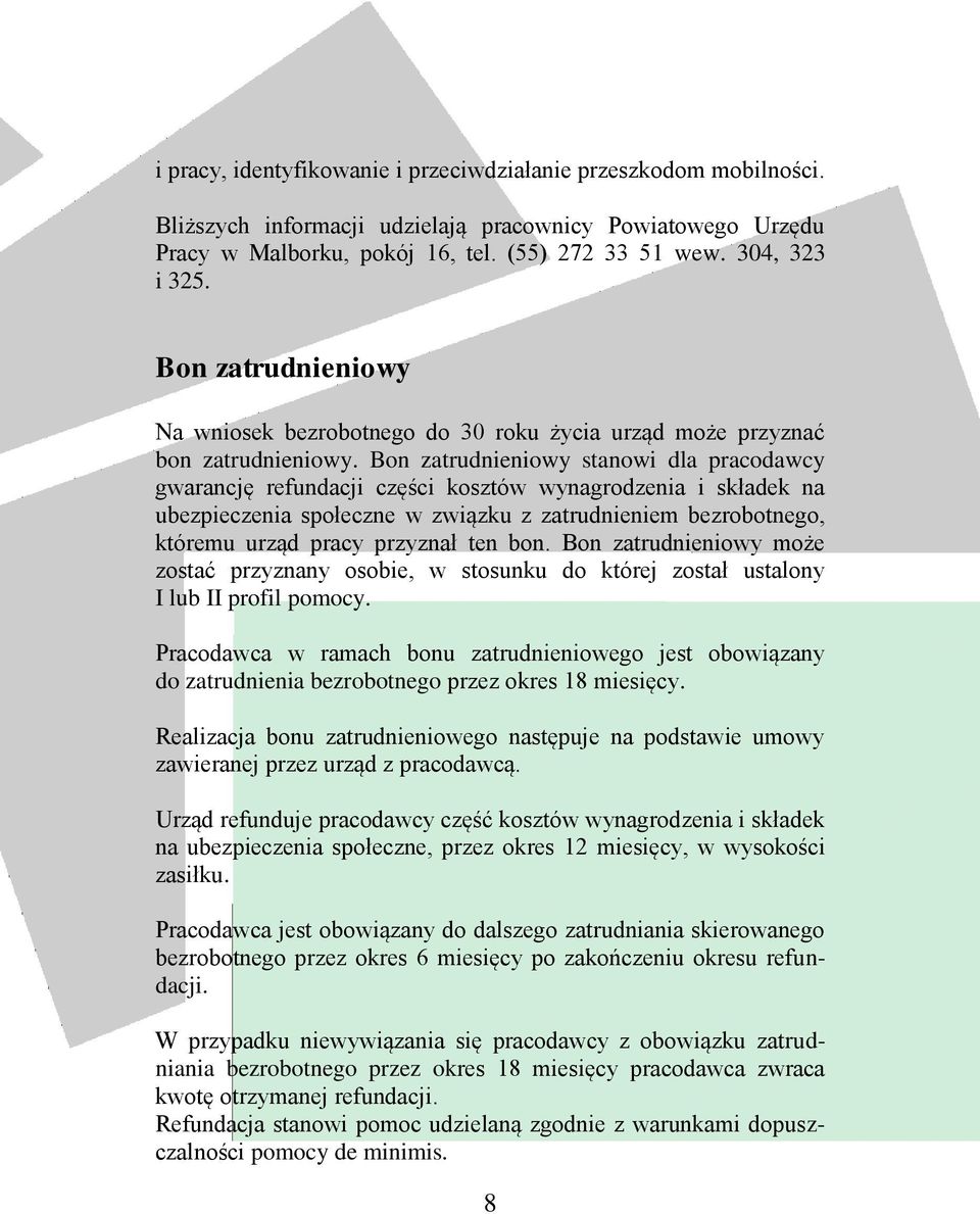 Bon zatrudnieniowy stanowi dla pracodawcy gwarancję refundacji części kosztów wynagrodzenia i składek na ubezpieczenia społeczne w związku z zatrudnieniem bezrobotnego, któremu urząd pracy przyznał