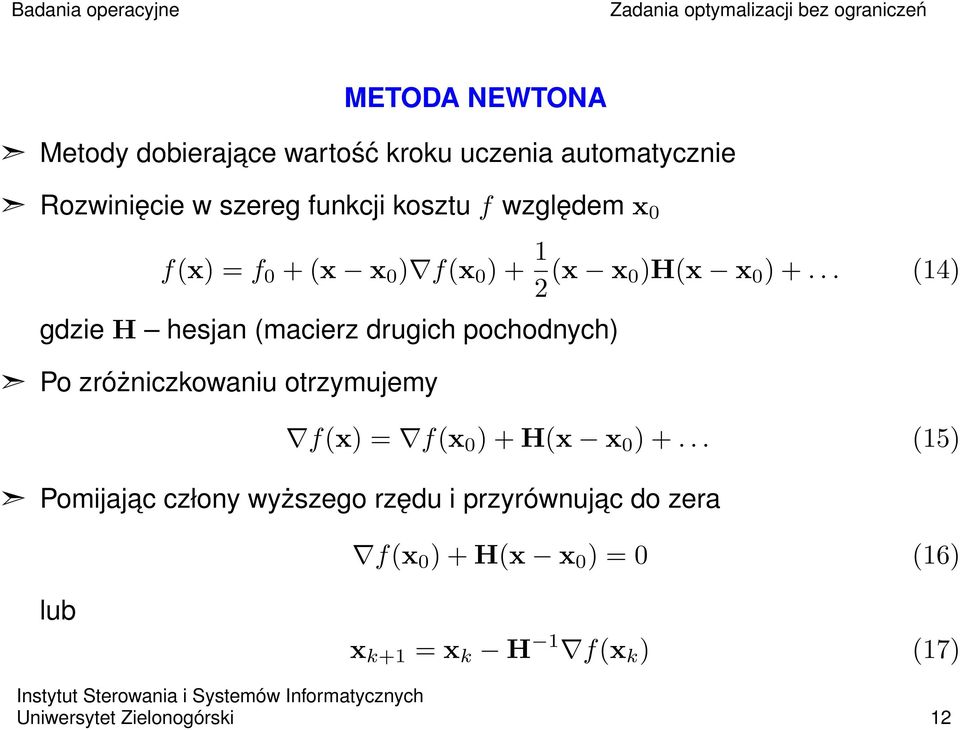 .. (14) gdzie H hesjan (macierz drugich pochodnych) Po zróżniczkowaniu otrzymujemy f(x) = f(x 0 ) + H(x x 0 ) +.