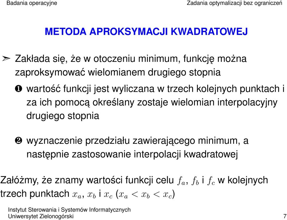 drugiego stopnia ❷ wyznaczenie przedziału zawierajacego minimum, a następnie zastosowanie interpolacji kwadratowej Załóżmy, że