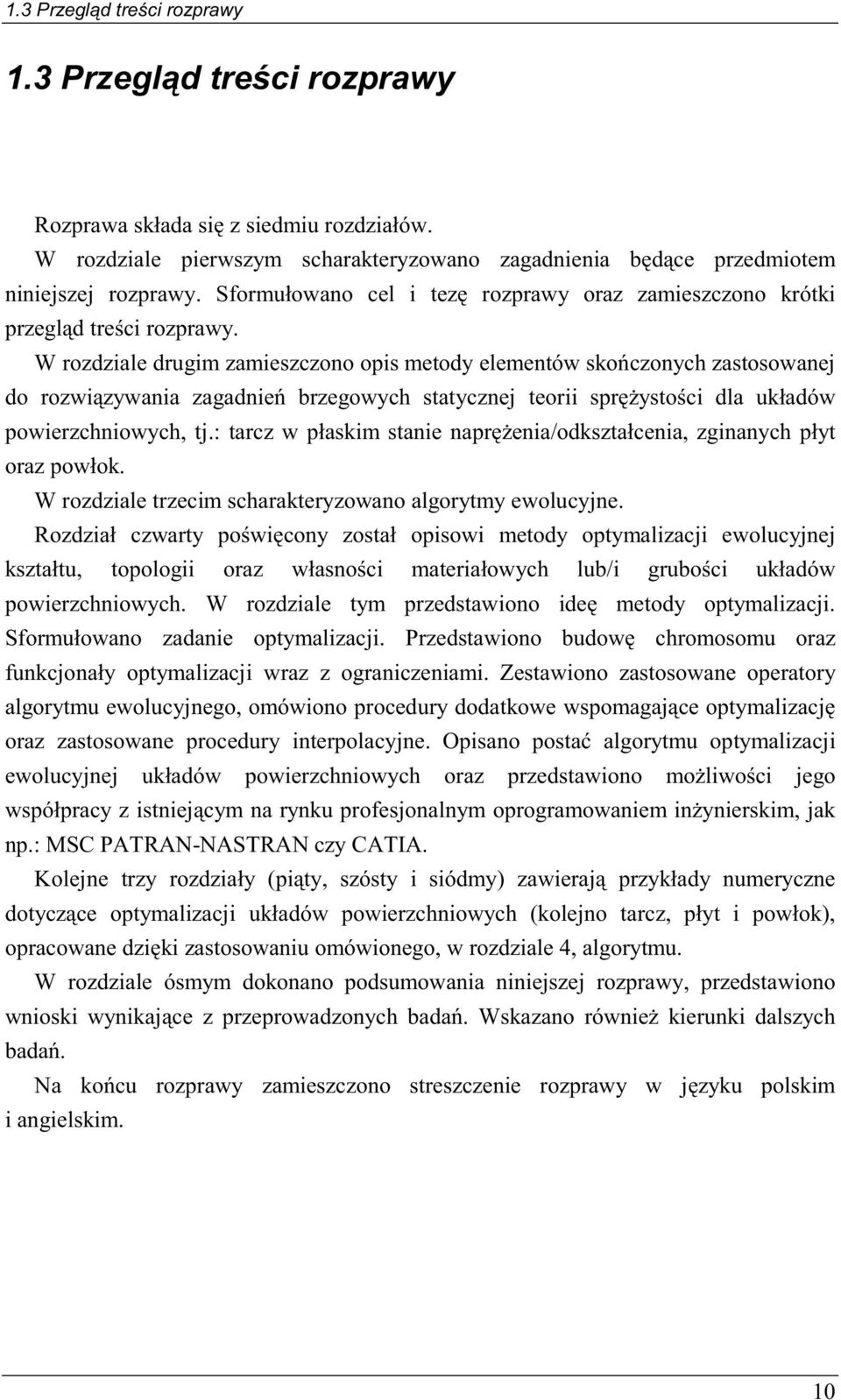 W rozdzial drugim zamiszczono opis mtody lmntów skończonych zastosowanj do rozwiązywania zagadniń brzgowych statycznj torii sprężystości dla układów powirzchniowych, tj.