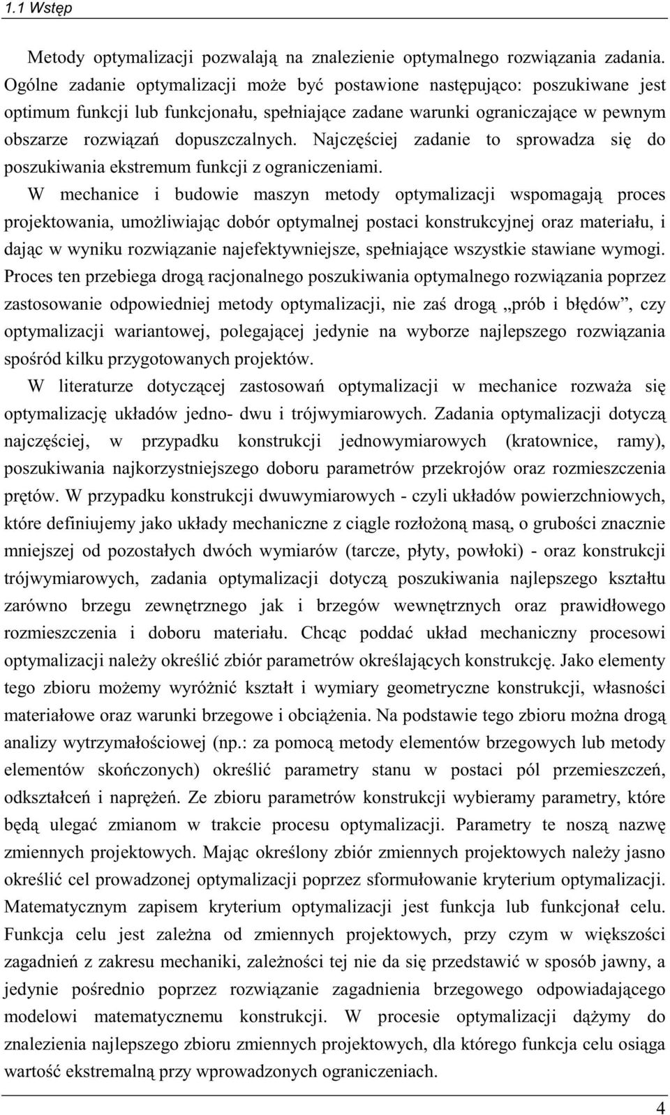 Najczęścij zadani to sprowadza się do poszukiwania kstrmum funkcji z ograniczniami.