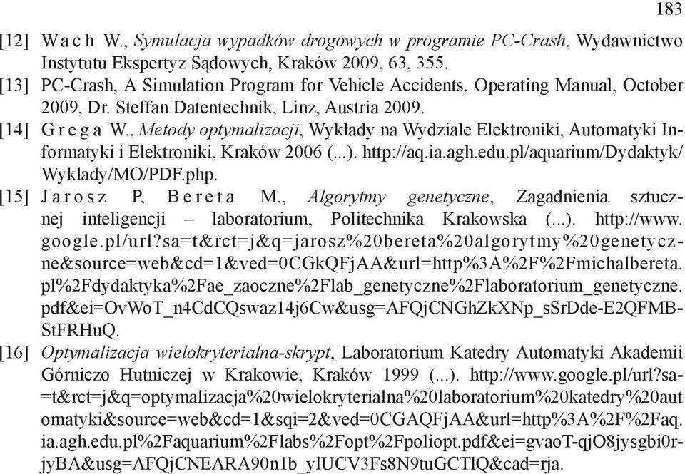 , Metody optymalzacj, Wykłady na Wydzale Elektronk, Automatyk Informatyk Elektronk, Kraków 2006 (...). http://aq.a.agh.edu.pl/aquarum/dydaktyk/ Wyklady/MO/PDF.php. [15] Jarosz P, Bereta M.