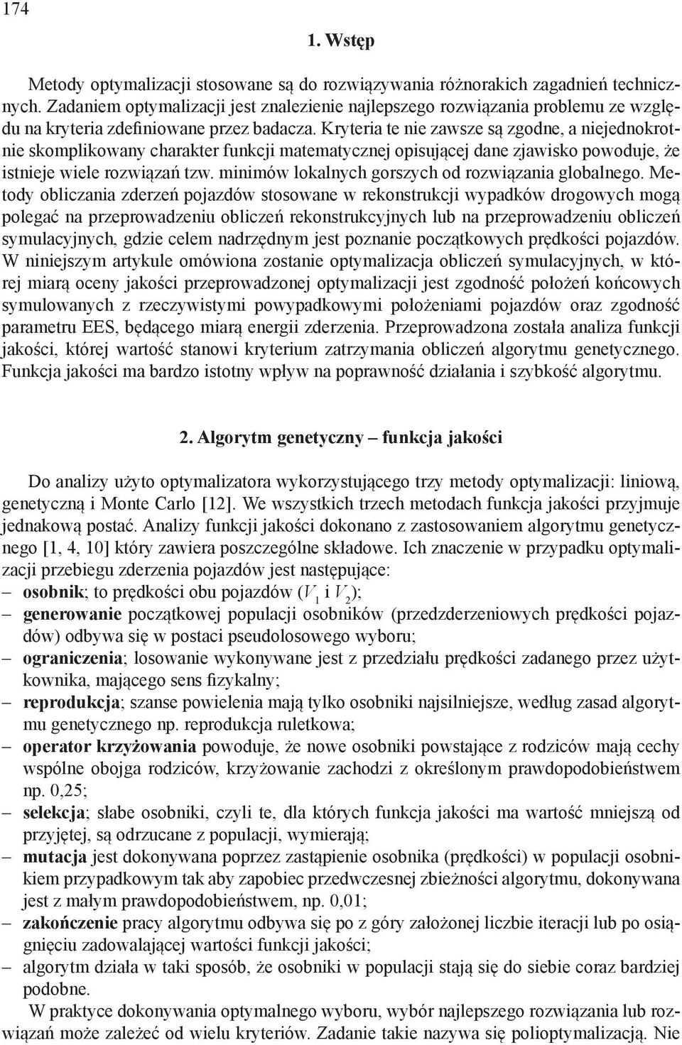 Krytera te ne zawsze są zgodne, a nejednokrotne skomplkowany charakter funkcj matematycznej opsującej dane zjawsko powoduje, że stneje wele rozwązań tzw.