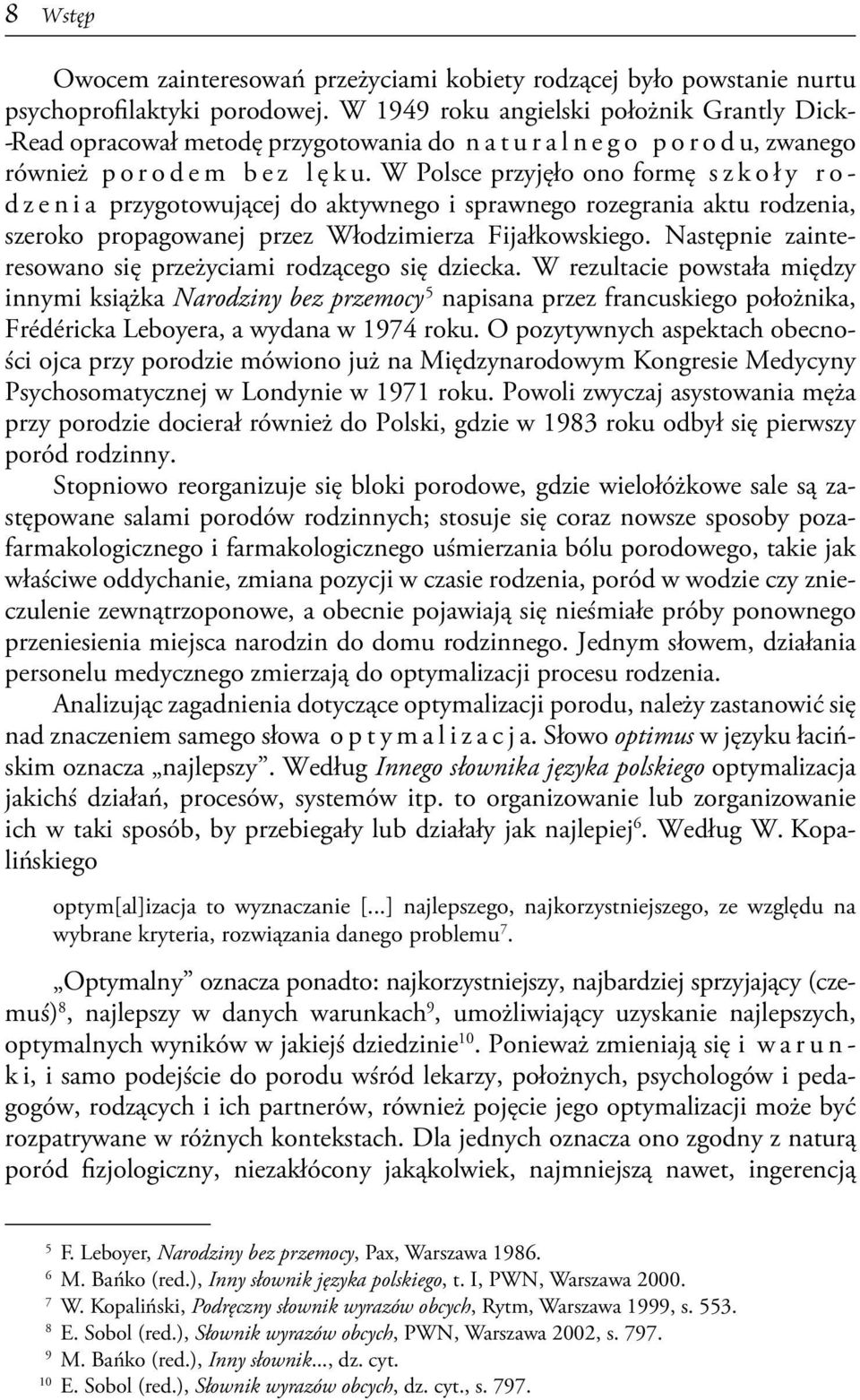 W Polsce przyjęło ono formę s zkoły rodzenia przygotowującej do aktywnego i sprawnego rozegrania aktu rodzenia, szeroko propagowanej przez Włodzimierza Fijałkowskiego.