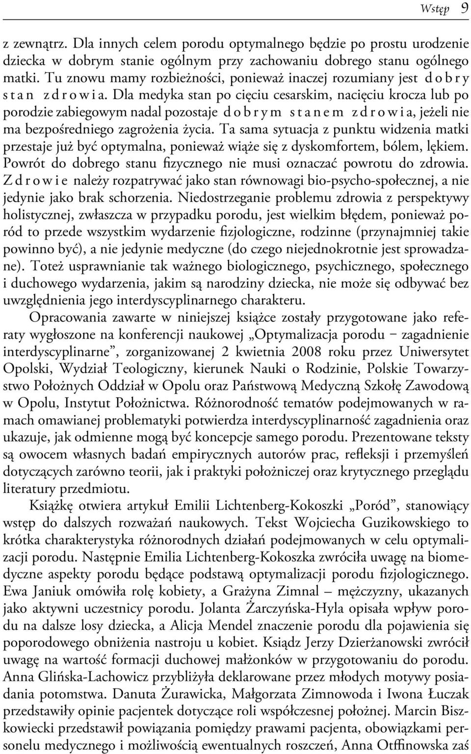 Dla medyka stan po cięciu cesarskim, nacięciu krocza lub po porodzie zabiegowym nadal pozostaje dobrym stanem zdrowia, jeżeli nie ma bezpośredniego zagrożenia życia.