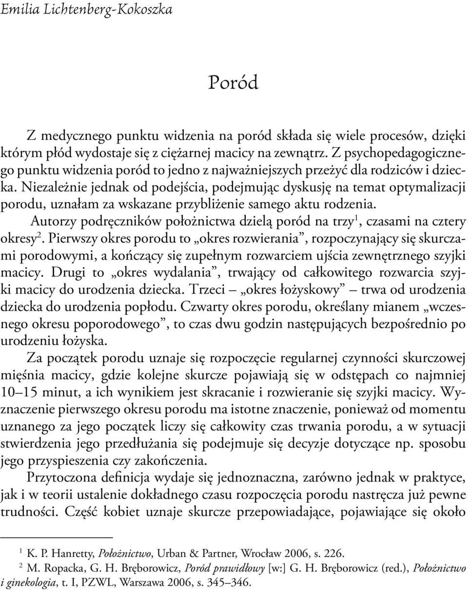 Niezależnie jednak od podejścia, podejmując dyskusję na temat optymalizacji porodu, uznałam za wskazane przybliżenie samego aktu rodzenia.