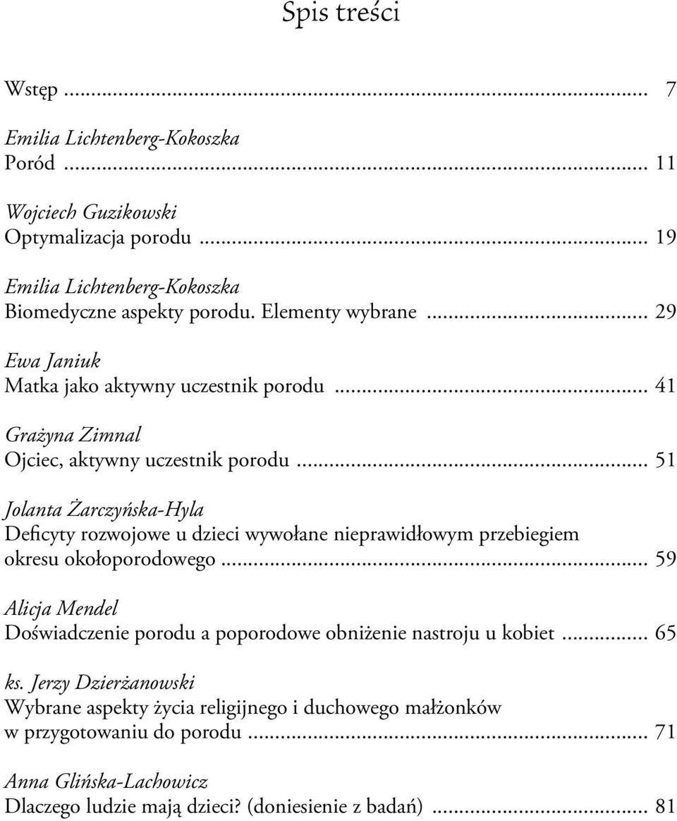.. 51 Jolanta Żarczyńska-Hyla Deficyty rozwojowe u dzieci wywołane nieprawidłowym przebiegiem okresu okołoporodowego.