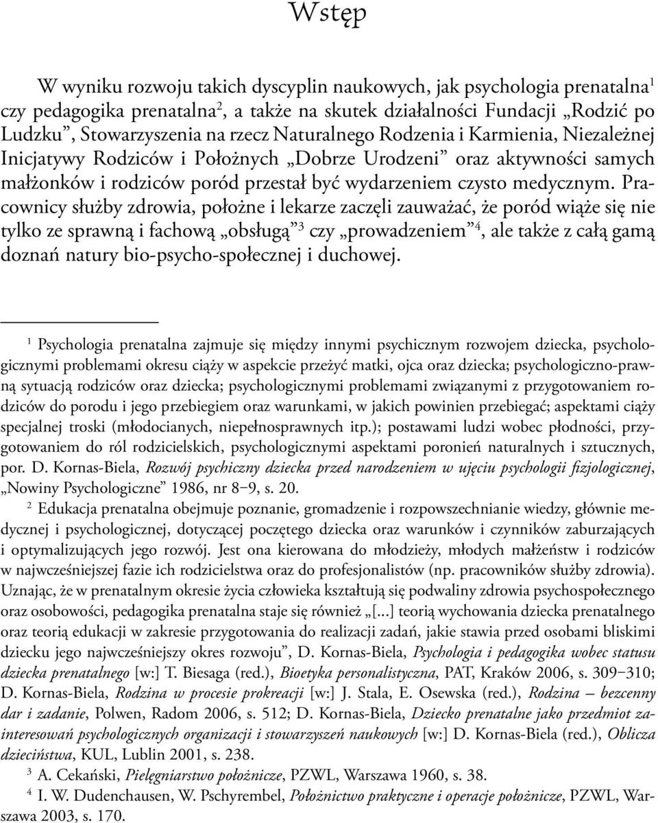 Pracownicy służby zdrowia, położne i lekarze zaczęli zauważać, że poród wiąże się nie tylko ze sprawną i fachową obsługą 3 czy prowadzeniem 4, ale także z całą gamą doznań natury