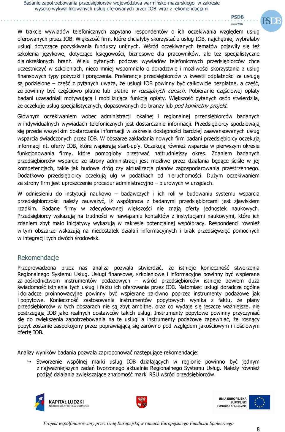 Wśród oczekiwanych tematów pojawiły się teŝ szkolenia językowe, dotyczące księgowości, biznesowe dla pracowników, ale teŝ specjalistyczne dla określonych branŝ.