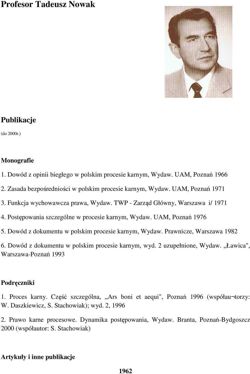 Dowód z dokumentu w polskim procesie karnym, Wydaw. Prawnicze, Warszawa 1982 6. Dowód z dokumentu w polskim procesie karnym, wyd. 2 uzupełnione, Wydaw. Ławica", Warszawa-Poznań 1993 Podręczniki 1.