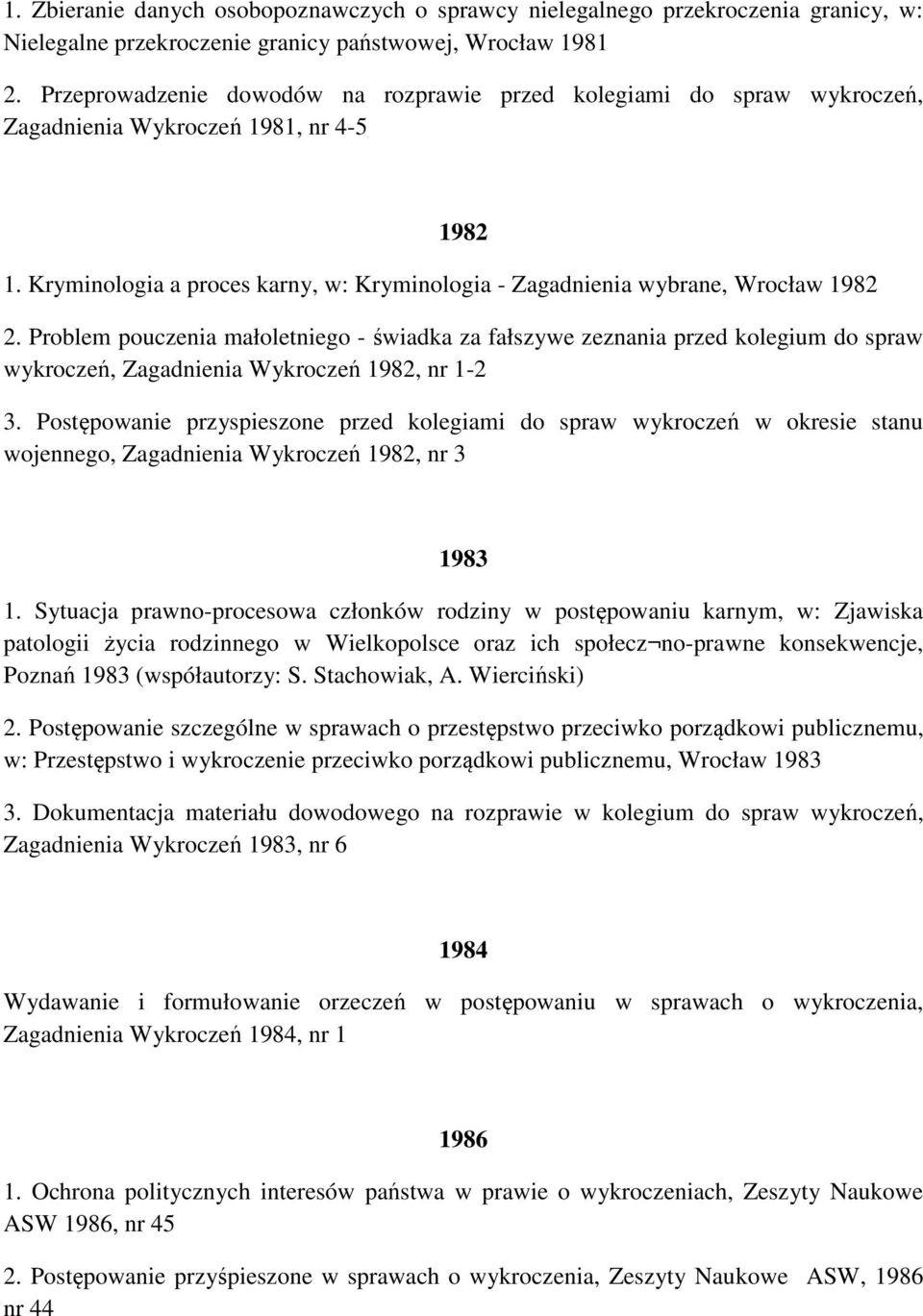 Problem pouczenia małoletniego - świadka za fałszywe zeznania przed kolegium do spraw wykroczeń, Zagadnienia Wykroczeń 1982, nr 1-2 3.