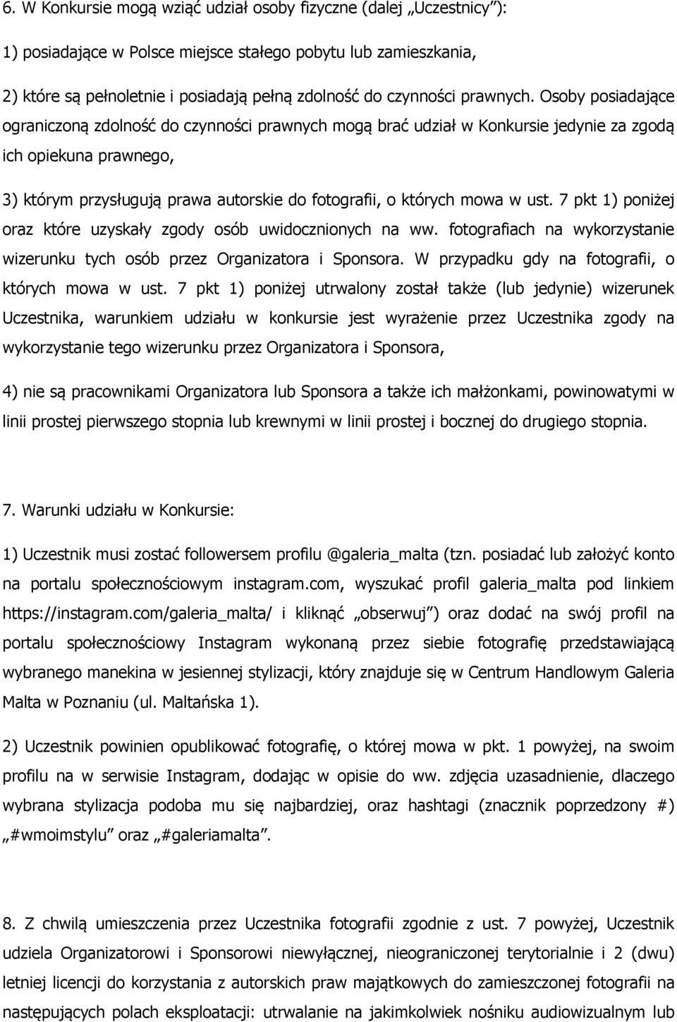 Osoby posiadające ograniczoną zdolność do czynności prawnych mogą brać udział w Konkursie jedynie za zgodą ich opiekuna prawnego, 3) którym przysługują prawa autorskie do fotografii, o których mowa w