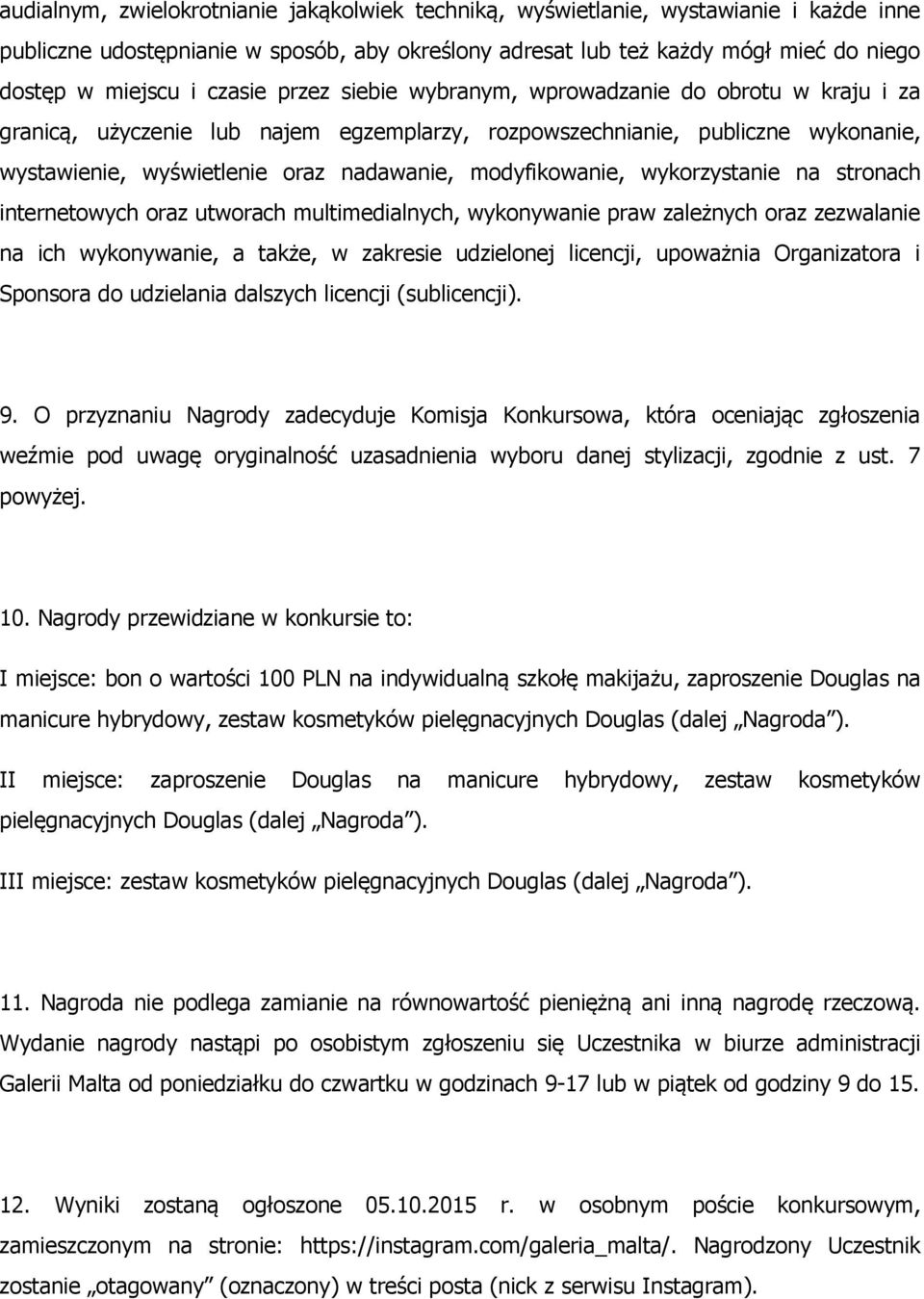 modyfikowanie, wykorzystanie na stronach internetowych oraz utworach multimedialnych, wykonywanie praw zależnych oraz zezwalanie na ich wykonywanie, a także, w zakresie udzielonej licencji, upoważnia
