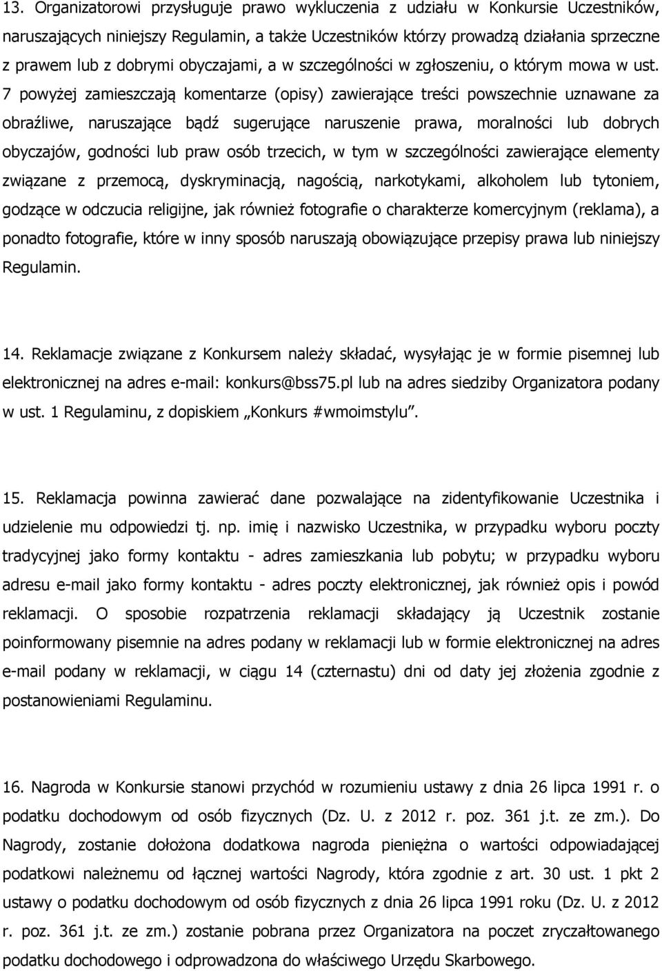 7 powyżej zamieszczają komentarze (opisy) zawierające treści powszechnie uznawane za obraźliwe, naruszające bądź sugerujące naruszenie prawa, moralności lub dobrych obyczajów, godności lub praw osób