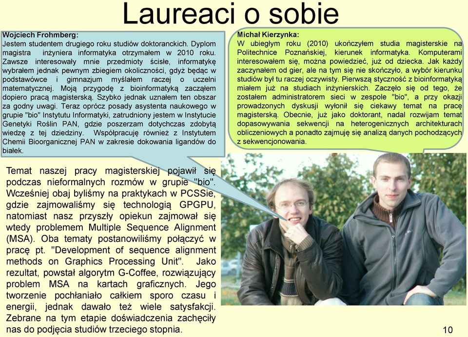 Moją przygodę z bioinformatyką zacząłem dopiero pracą magisterską. Szybko jednak uznałem ten obszar za godny uwagi.