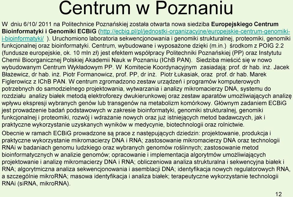 Uruchomiono laboratoria sekwencjonowania i genomiki strukturalnej, proteomiki, genomiki funkcjonalnej oraz bioinformatyki. Centrum, wybudowane i wyposażone dzięki (m.in.) środkom z POIG 2.