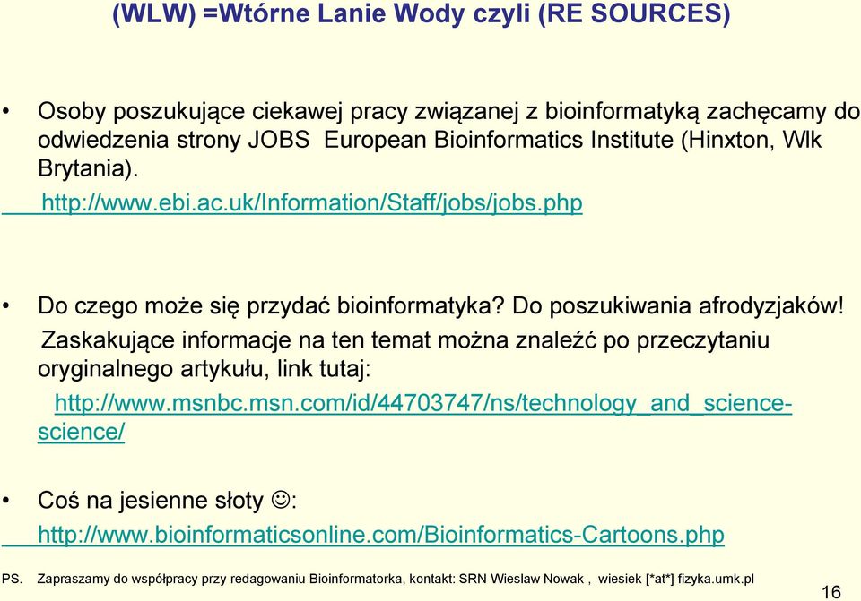 Zaskakujące informacje na ten temat można znaleźć po przeczytaniu oryginalnego artykułu, link tutaj: http://www.msnb