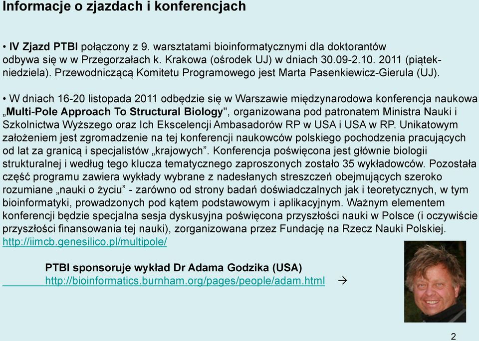 W dniach 16-20 listopada 2011 odbędzie się w Warszawie międzynarodowa konferencja naukowa Multi-Pole Approach To Structural Biology", organizowana pod patronatem Ministra Nauki i Szkolnictwa Wyższego