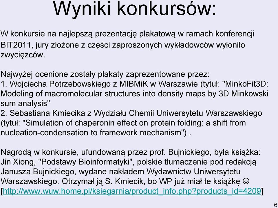 Wojciecha Potrzebowskiego z MIBMiK w Warszawie (tytuł: "MinkoFit3D: Modeling of macromolecular structures into density maps by 3D Minkowski sum analysis" 2.