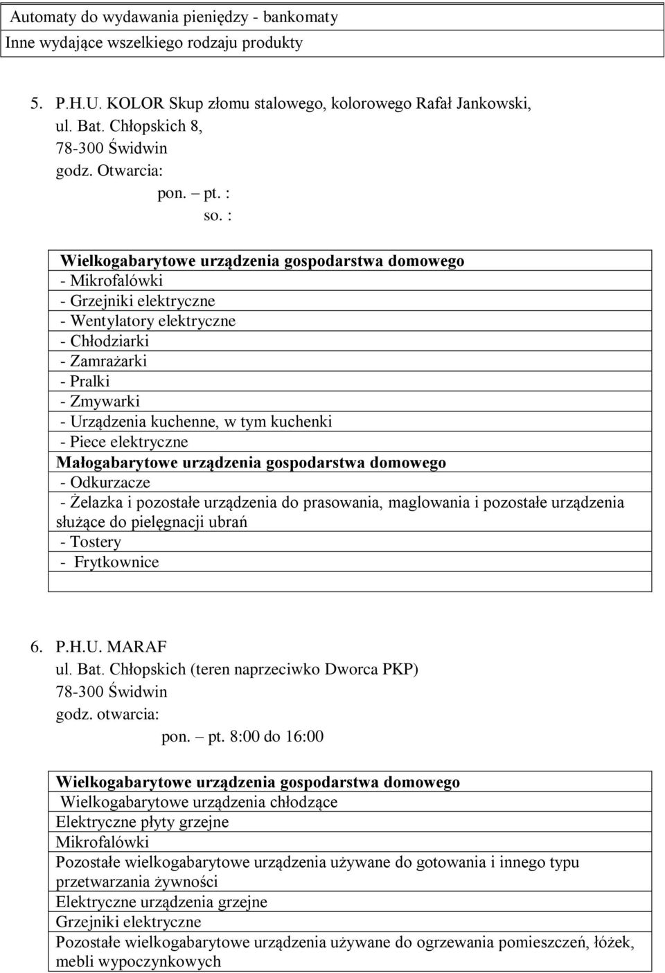 kuchenki - Piece elektryczne - Odkurzacze - Żelazka i pozostałe urządzenia do prasowania, maglowania i pozostałe urządzenia służące do pielęgnacji ubrań - Tostery - Frytkownice 6. P.H.U. MARAF ul.