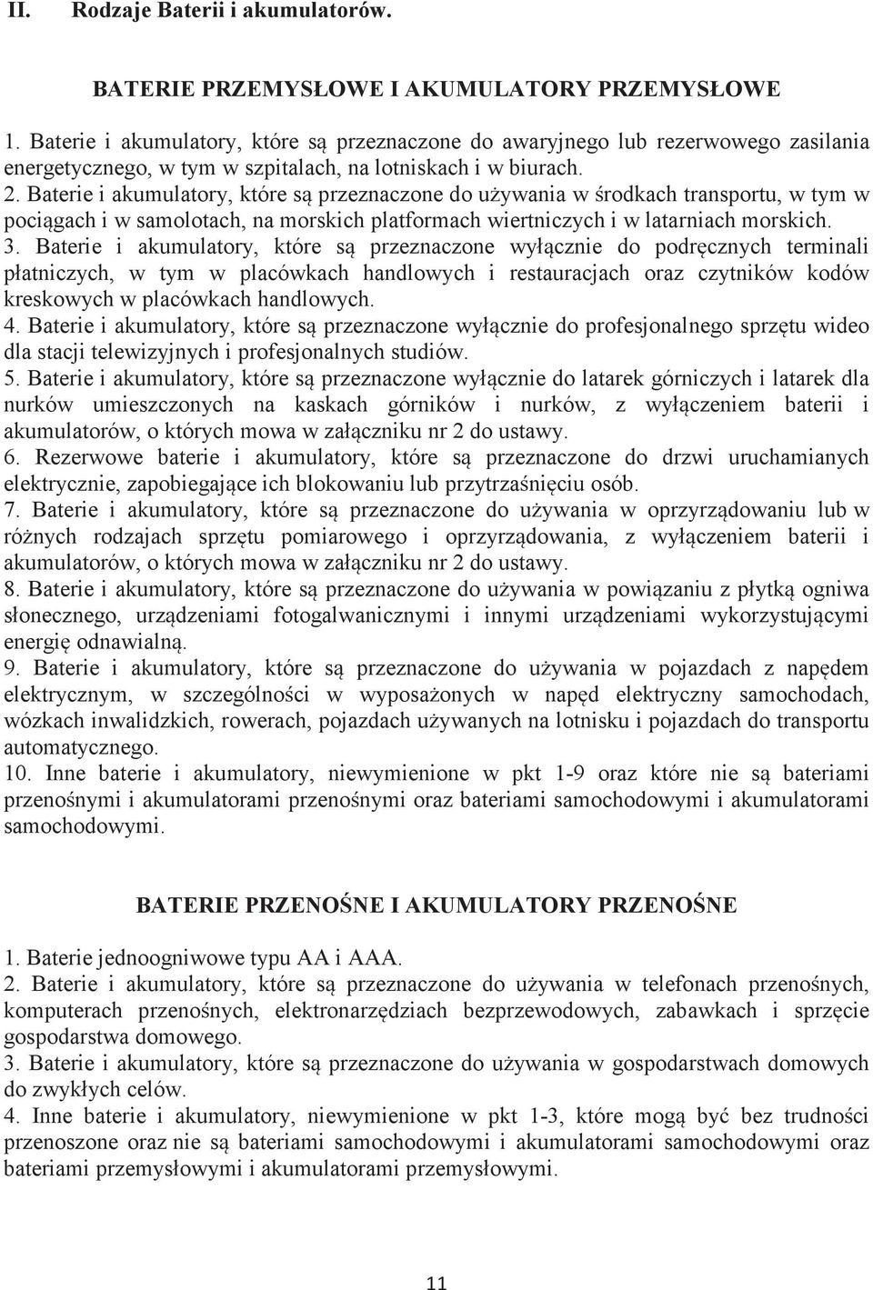 Baterie i akumulatory, które są przeznaczone do używania w środkach transportu, w tym w pociągach i w samolotach, na morskich platformach wiertniczych i w latarniach morskich. 3.