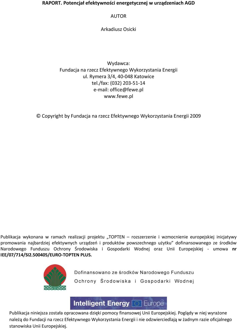 pl Copyright by Fundacja na rzecz Efektywnego Wykorzystania Energii 2009 Publikacja wykonana w ramach realizacji projektu TOPTEN rozszerzenie i wzmocnienie europejskiej inicjatywy promowania