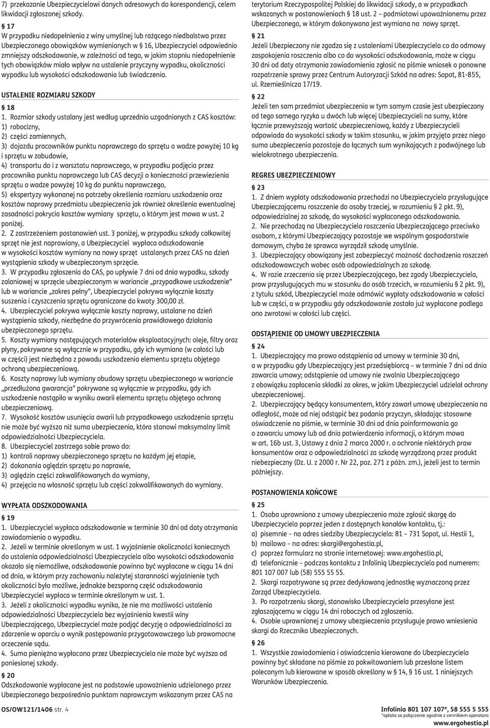 jakim stopniu niedopełnienie tych obowiązków miało wpływ na ustalenie przyczyny wypadku, okoliczności wypadku lub wysokości odszkodowania lub świadczenia. USTALENIE ROZMIARU SZKODY 18 1.
